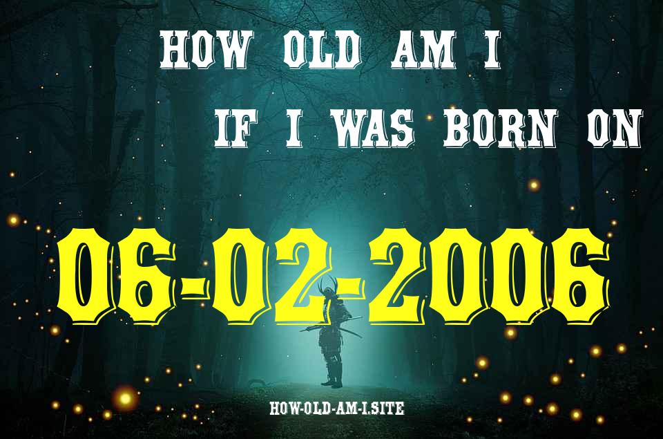 ᐈ Born On 06 February 2006 My Age in 2024? [100% ACCURATE Age Calculator!]