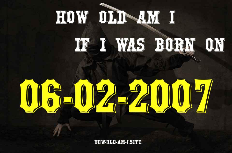 ᐈ Born On 06 February 2007 My Age in 2024? [100% ACCURATE Age Calculator!]