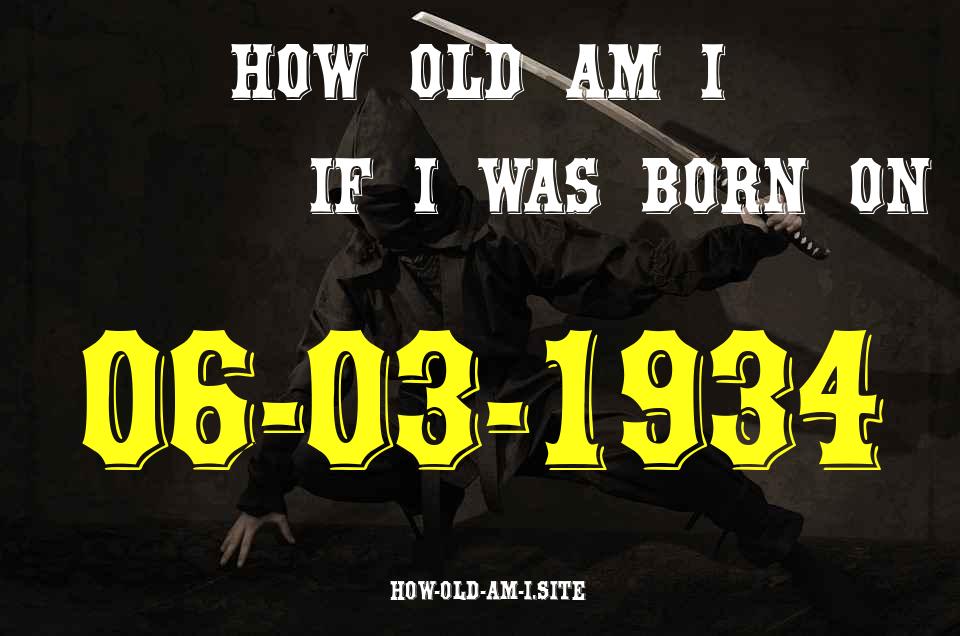ᐈ Born On 06 March 1934 My Age in 2024? [100% ACCURATE Age Calculator!]