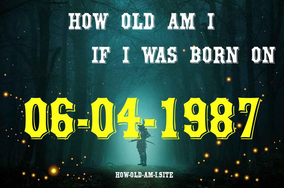 ᐈ Born On 06 April 1987 My Age in 2024? [100% ACCURATE Age Calculator!]