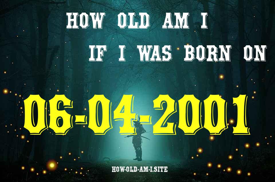 ᐈ Born On 06 April 2001 My Age in 2024? [100% ACCURATE Age Calculator!]