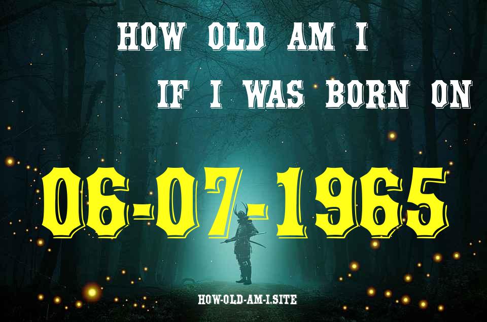 ᐈ Born On 06 July 1965 My Age in 2024? [100% ACCURATE Age Calculator!]
