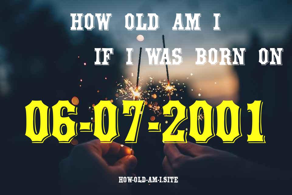 ᐈ Born On 06 July 2001 My Age in 2024? [100% ACCURATE Age Calculator!]