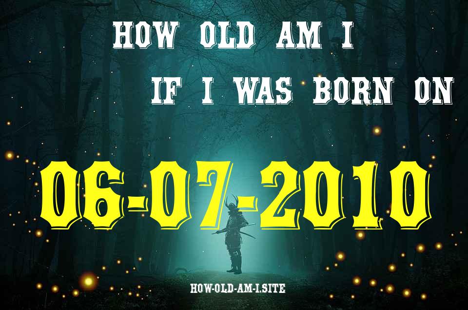 ᐈ Born On 06 July 2010 My Age in 2024? [100% ACCURATE Age Calculator!]