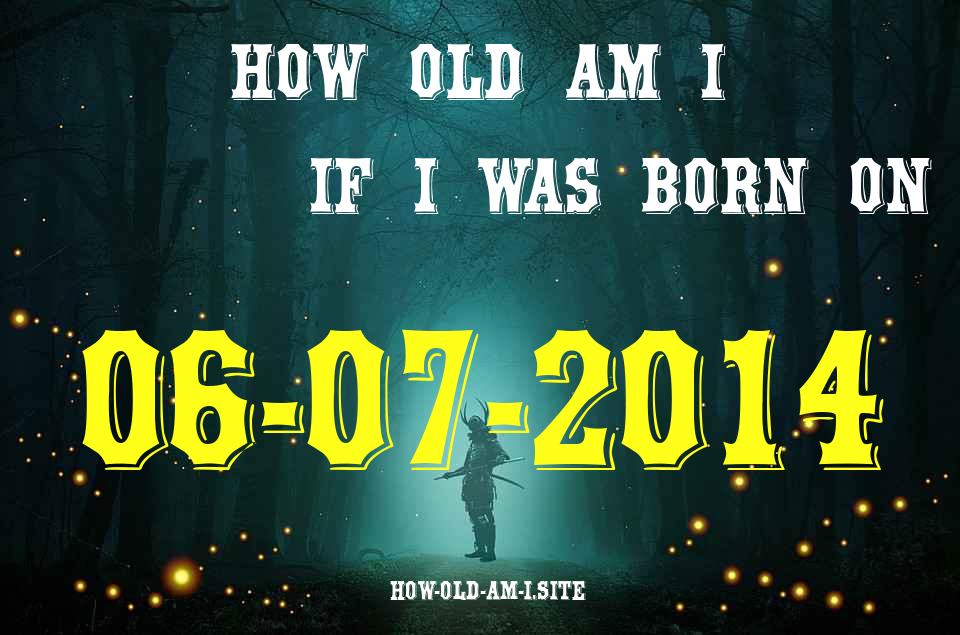ᐈ Born On 06 July 2014 My Age in 2024? [100% ACCURATE Age Calculator!]