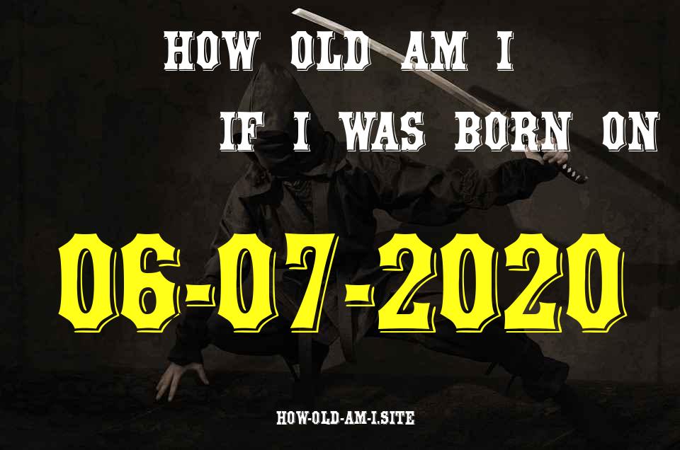 ᐈ Born On 06 July 2020 My Age in 2024? [100% ACCURATE Age Calculator!]