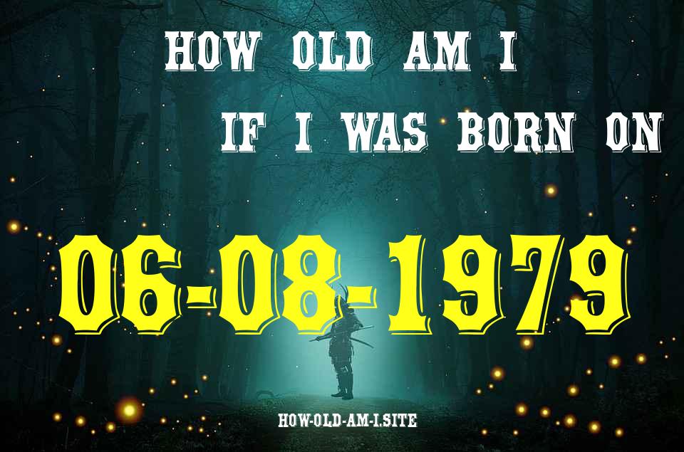 ᐈ Born On 06 August 1979 My Age in 2024? [100% ACCURATE Age Calculator!]