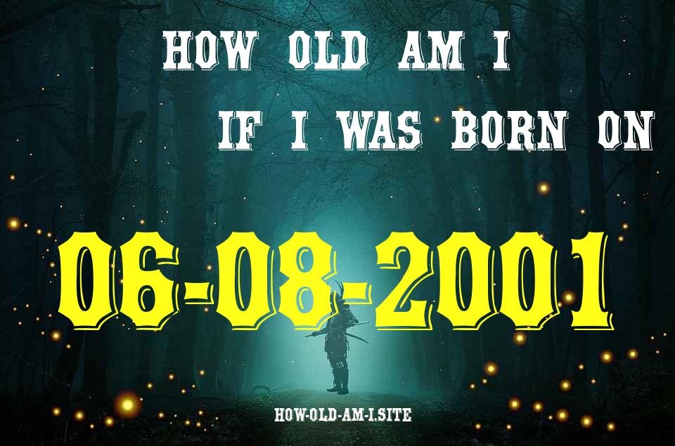 ᐈ Born On 06 August 2001 My Age in 2024? [100% ACCURATE Age Calculator!]
