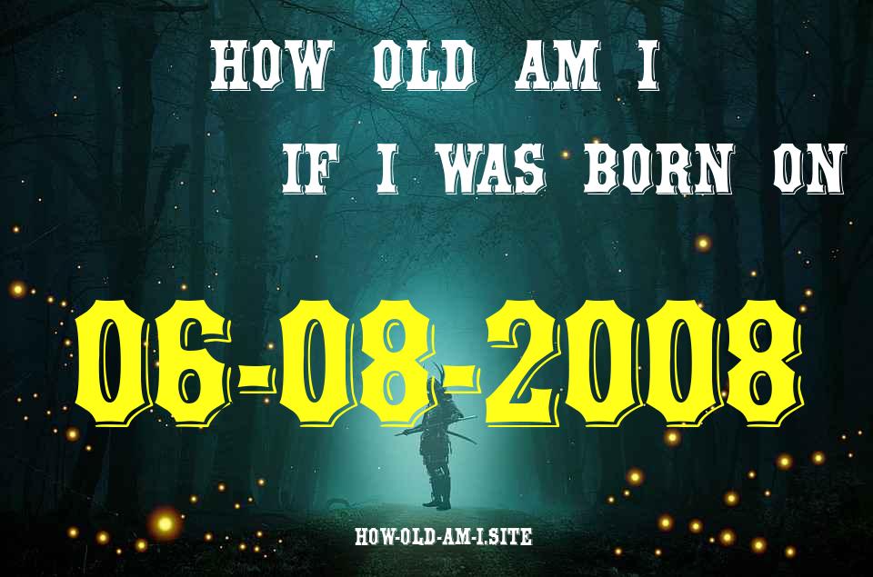ᐈ Born On 06 August 2008 My Age in 2024? [100% ACCURATE Age Calculator!]