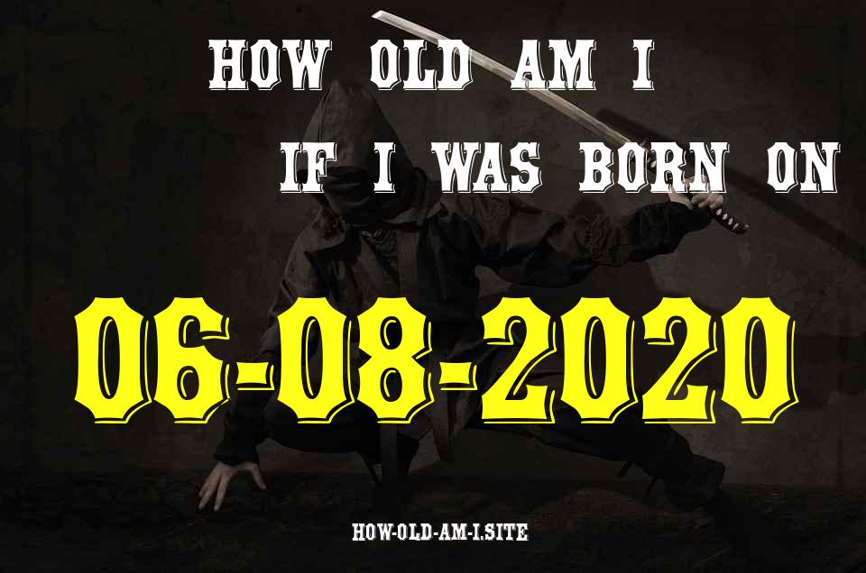 ᐈ Born On 06 August 2020 My Age in 2024? [100% ACCURATE Age Calculator!]