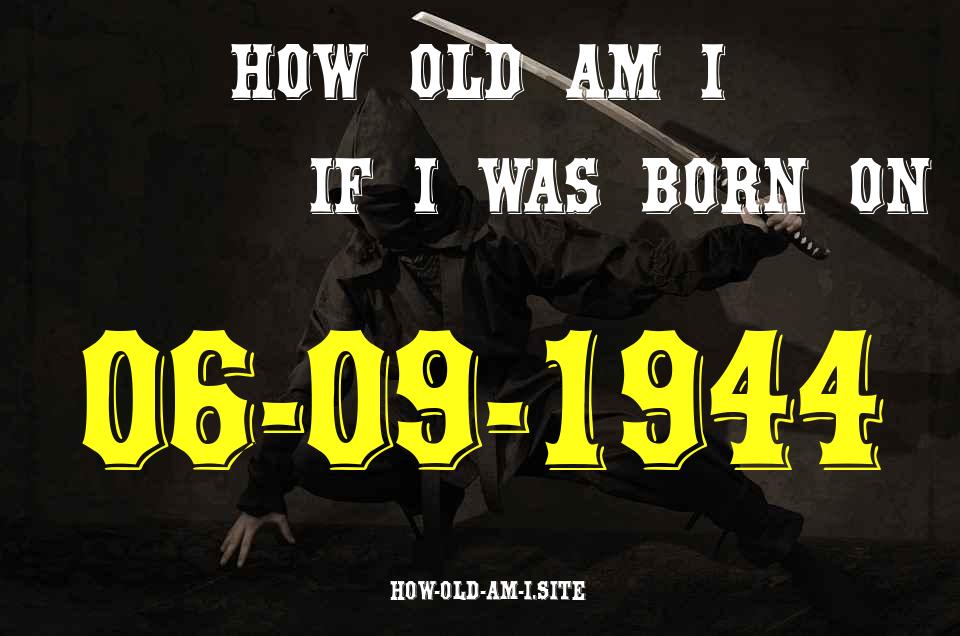 ᐈ Born On 06 September 1944 My Age in 2024? [100% ACCURATE Age Calculator!]