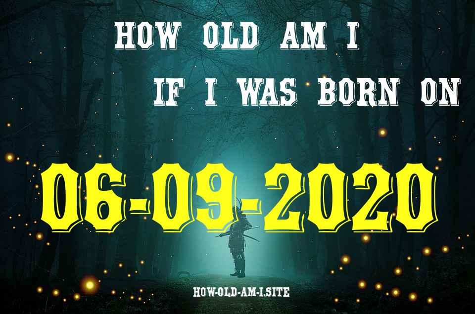 ᐈ Born On 06 September 2020 My Age in 2024? [100% ACCURATE Age Calculator!]