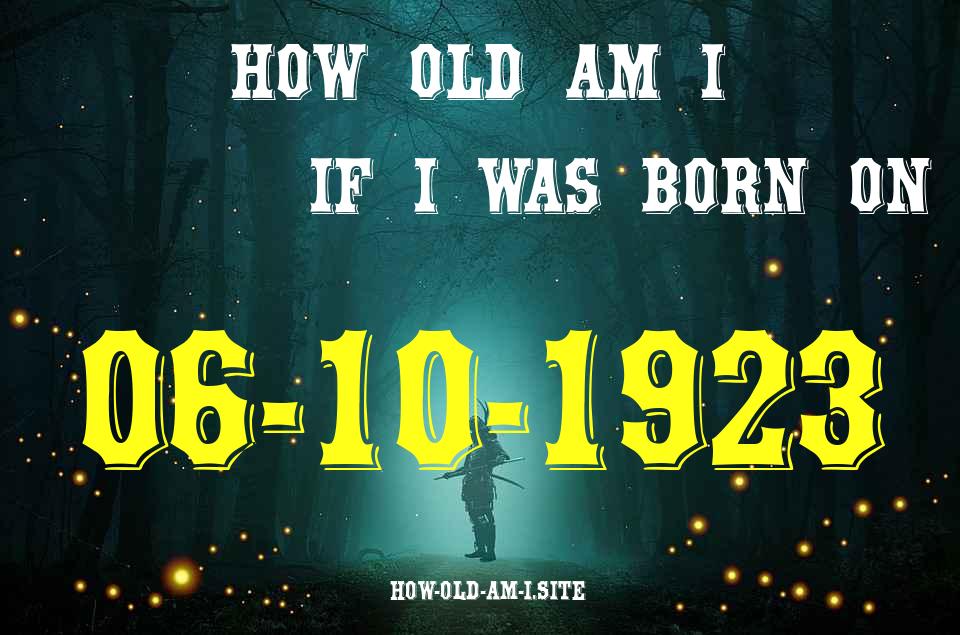 ᐈ Born On 06 October 1923 My Age in 2024? [100% ACCURATE Age Calculator!]