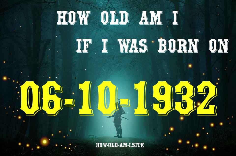 ᐈ Born On 06 October 1932 My Age in 2024? [100% ACCURATE Age Calculator!]