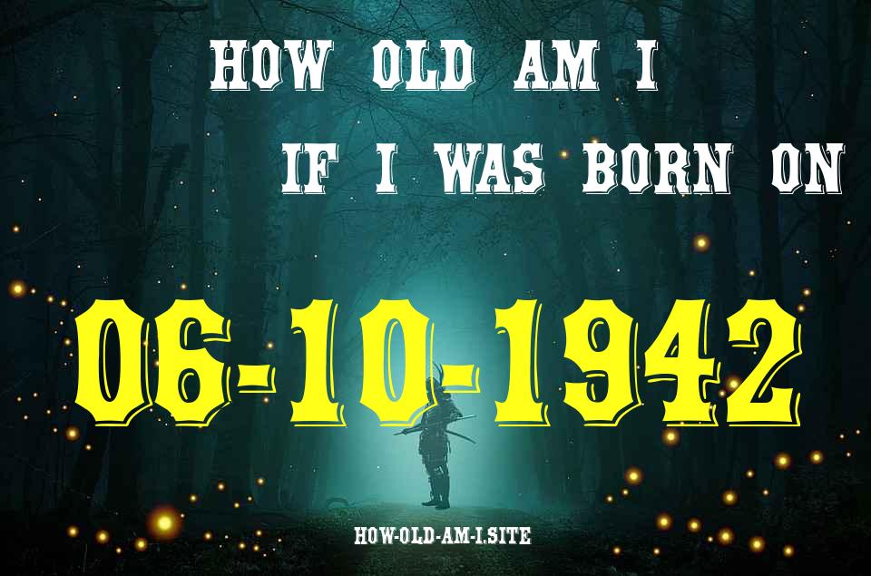 ᐈ Born On 06 October 1942 My Age in 2024? [100% ACCURATE Age Calculator!]