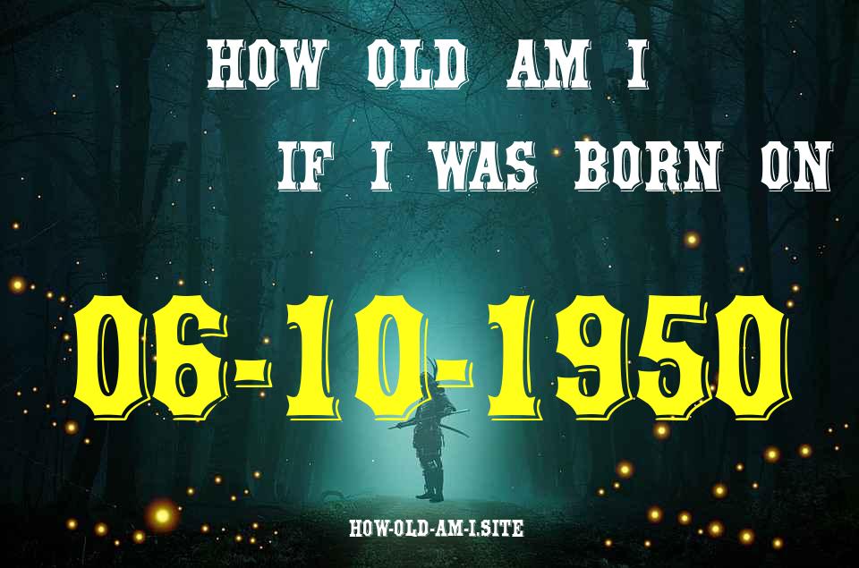 ᐈ Born On 06 October 1950 My Age in 2024? [100% ACCURATE Age Calculator!]