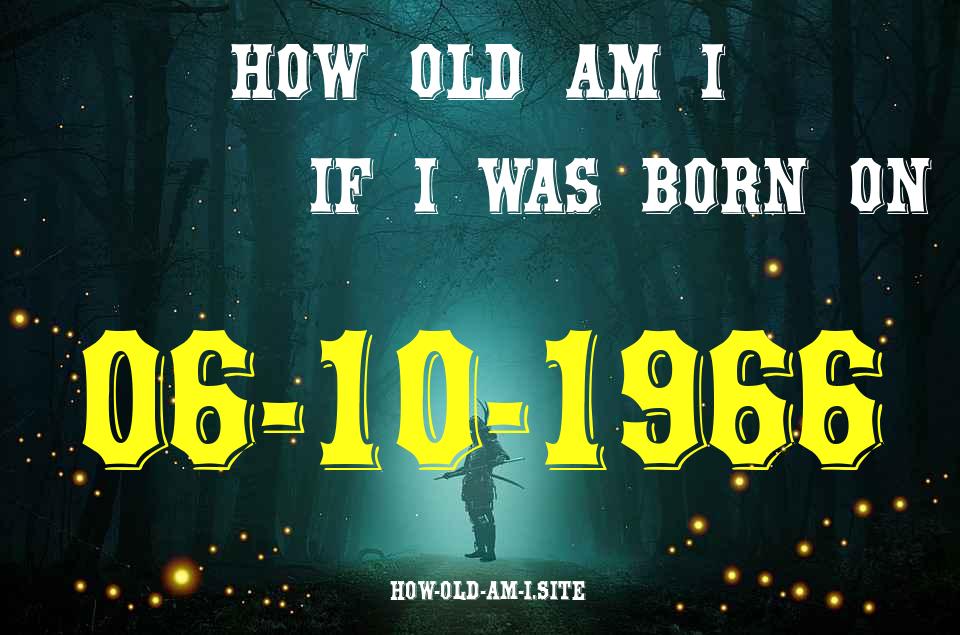 ᐈ Born On 06 October 1966 My Age in 2024? [100% ACCURATE Age Calculator!]