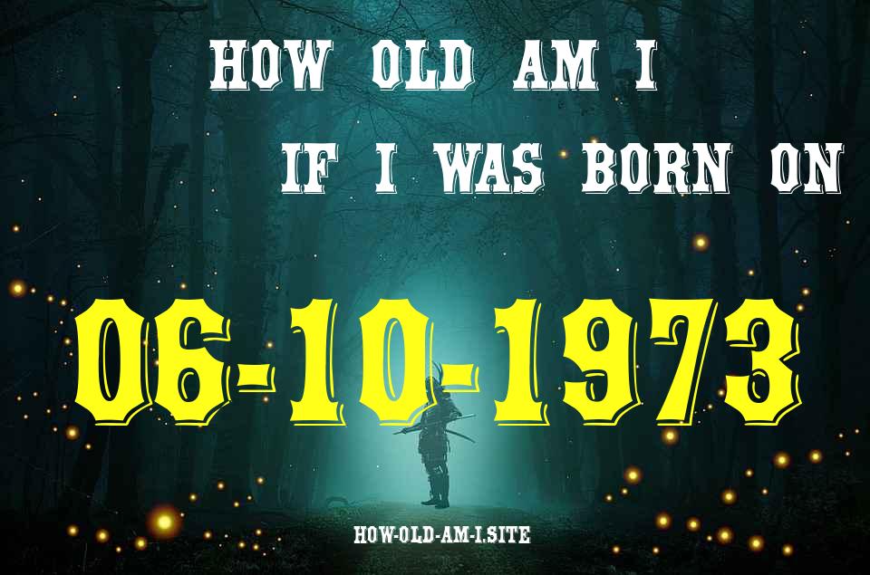 ᐈ Born On 06 October 1973 My Age in 2024? [100% ACCURATE Age Calculator!]