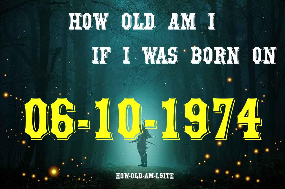 ᐈ Born On 06 October 1974 My Age in 2024? [100% ACCURATE Age Calculator!]