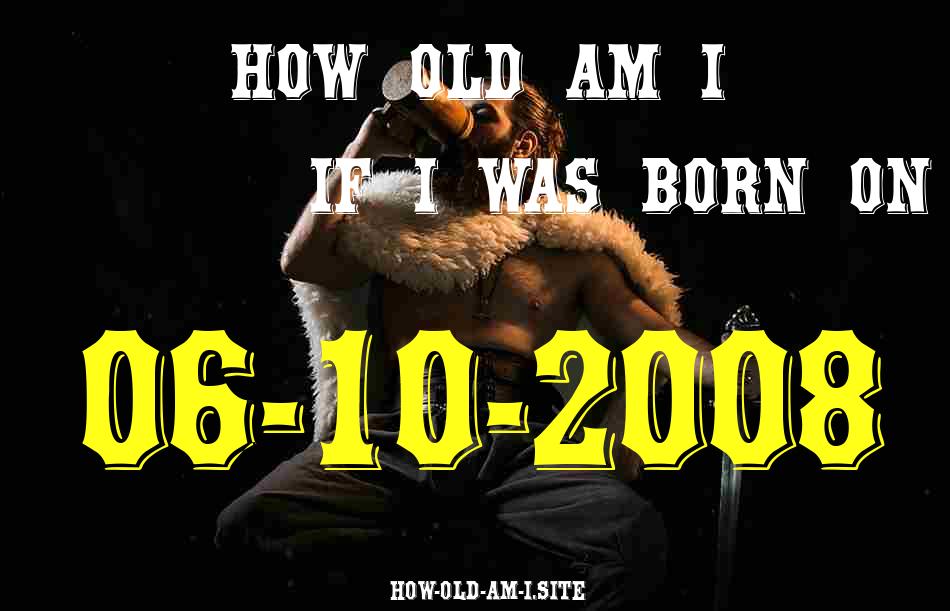 ᐈ Born On 06 October 2008 My Age in 2024? [100% ACCURATE Age Calculator!]