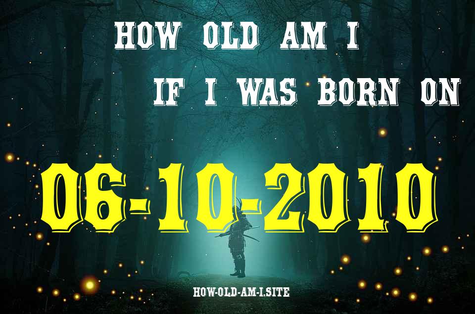ᐈ Born On 06 October 2010 My Age in 2024? [100% ACCURATE Age Calculator!]