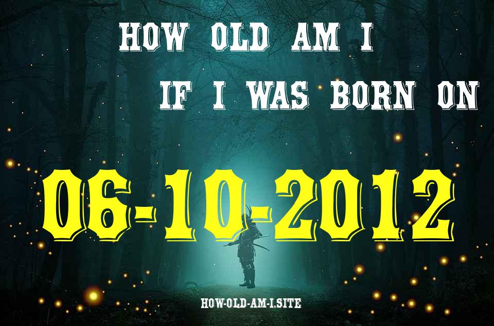 ᐈ Born On 06 October 2012 My Age in 2024? [100% ACCURATE Age Calculator!]