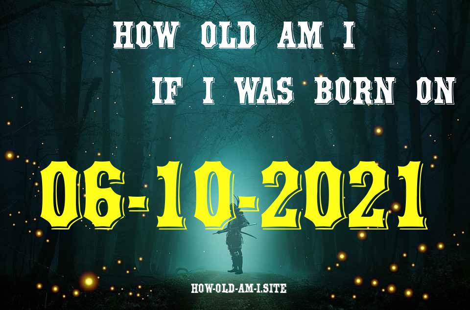 ᐈ Born On 06 October 2021 My Age in 2024? [100% ACCURATE Age Calculator!]