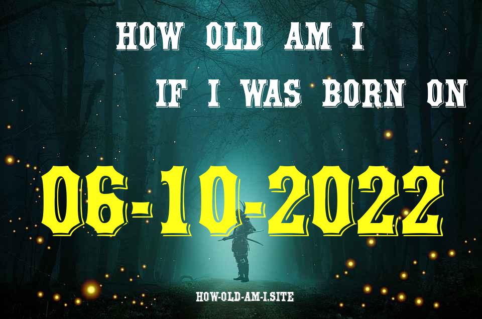 ᐈ Born On 06 October 2022 My Age in 2024? [100% ACCURATE Age Calculator!]