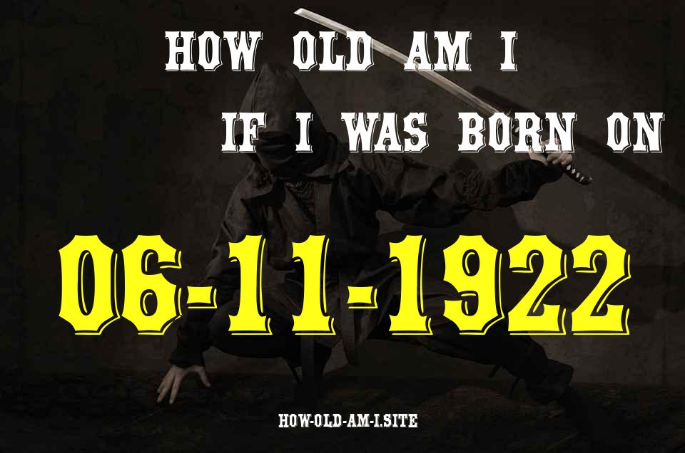 ᐈ Born On 06 November 1922 My Age in 2024? [100% ACCURATE Age Calculator!]