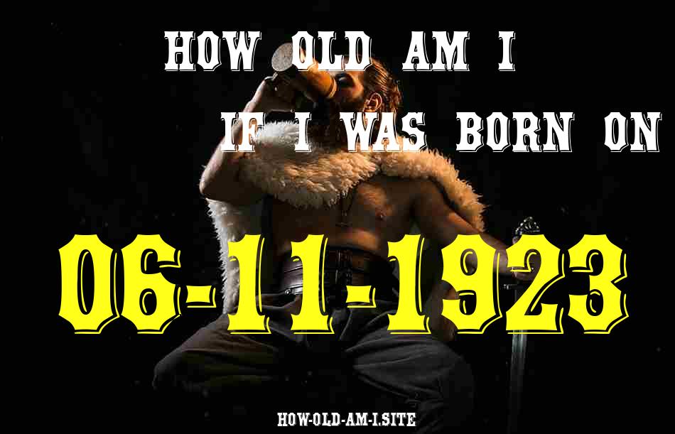 ᐈ Born On 06 November 1923 My Age in 2024? [100% ACCURATE Age Calculator!]