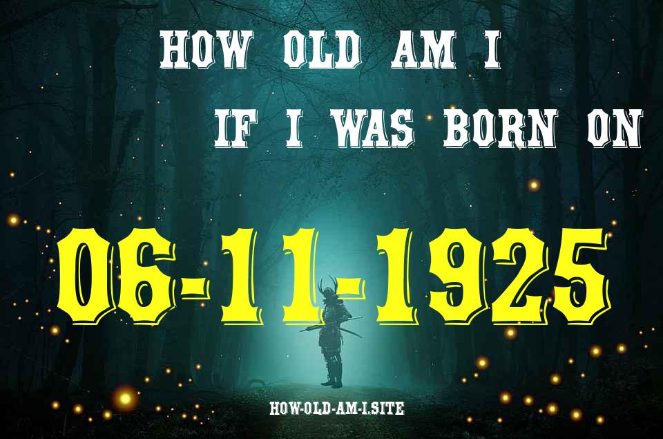 ᐈ Born On 06 November 1925 My Age in 2024? [100% ACCURATE Age Calculator!]