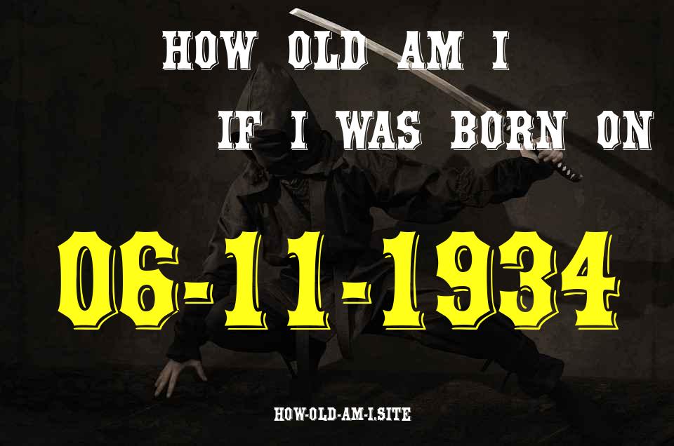 ᐈ Born On 06 November 1934 My Age in 2024? [100% ACCURATE Age Calculator!]