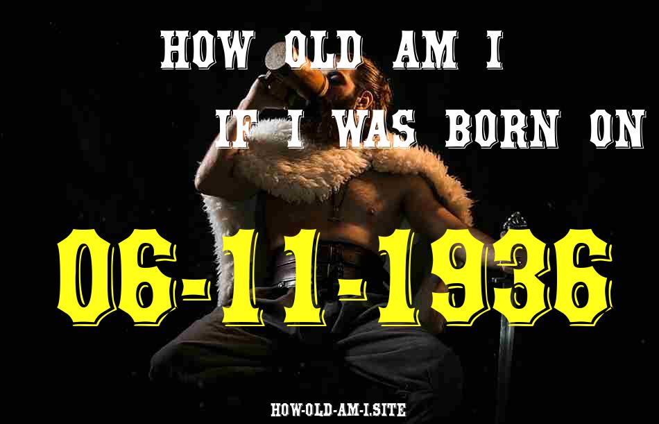 ᐈ Born On 06 November 1936 My Age in 2024? [100% ACCURATE Age Calculator!]