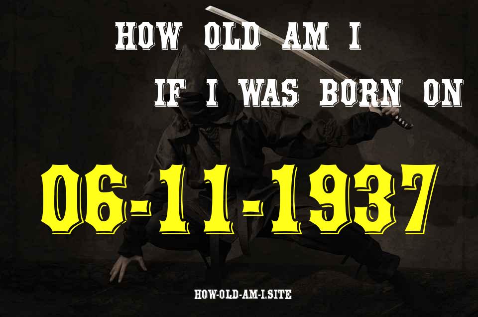 ᐈ Born On 06 November 1937 My Age in 2024? [100% ACCURATE Age Calculator!]