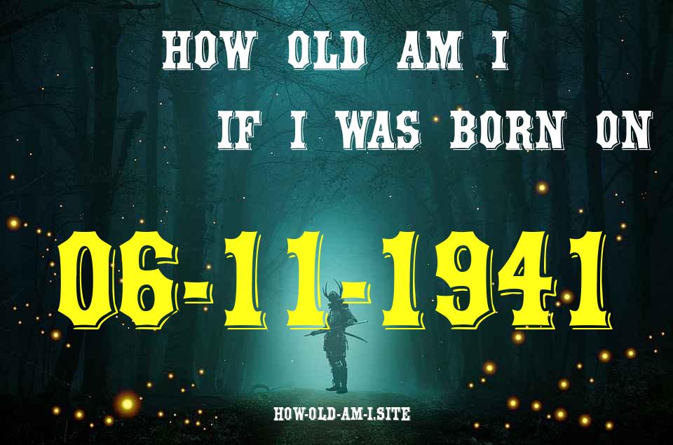 ᐈ Born On 06 November 1941 My Age in 2024? [100% ACCURATE Age Calculator!]