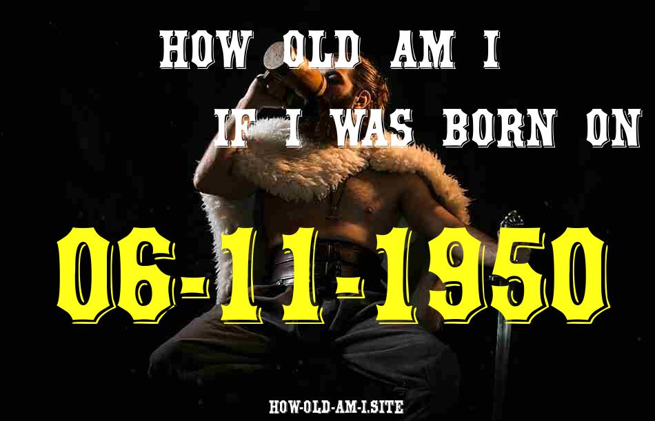 ᐈ Born On 06 November 1950 My Age in 2024? [100% ACCURATE Age Calculator!]
