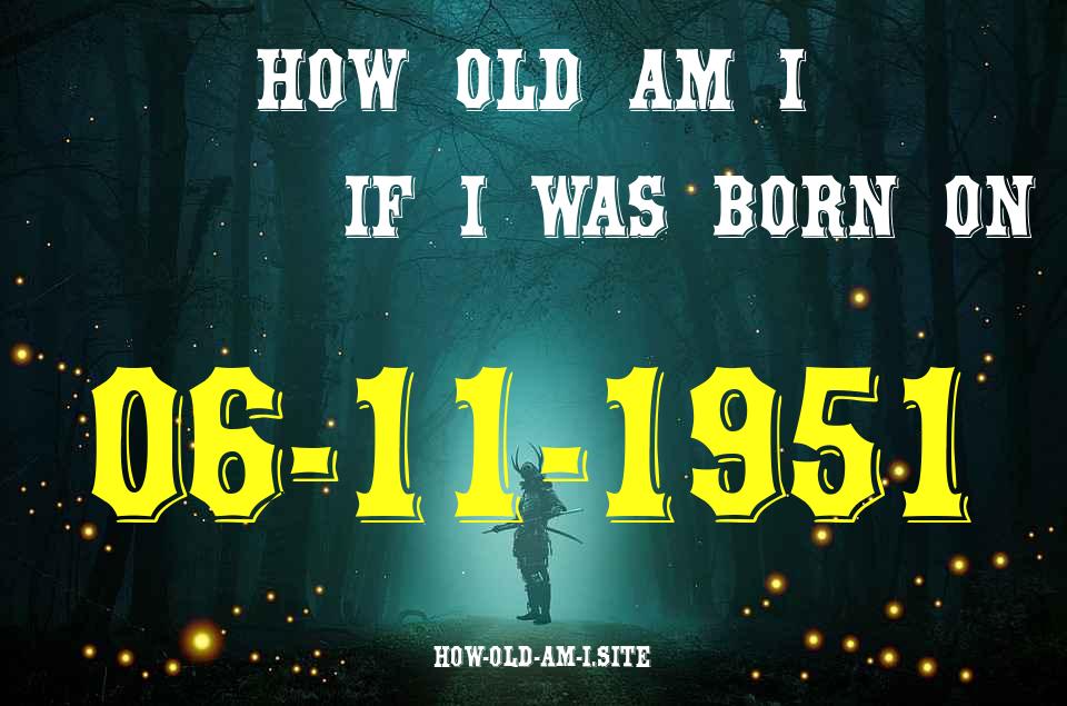 ᐈ Born On 06 November 1951 My Age in 2024? [100% ACCURATE Age Calculator!]