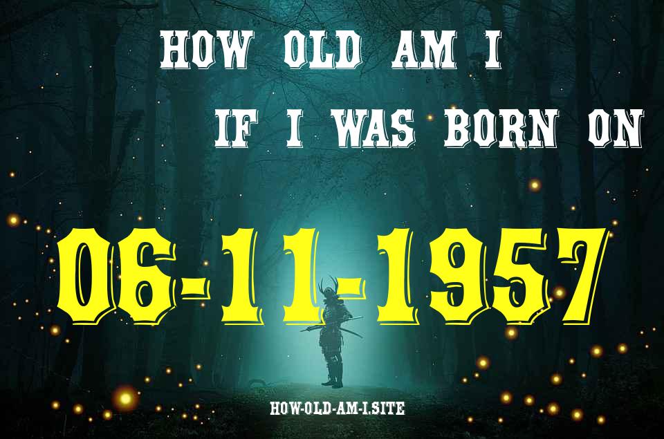 ᐈ Born On 06 November 1957 My Age in 2024? [100% ACCURATE Age Calculator!]