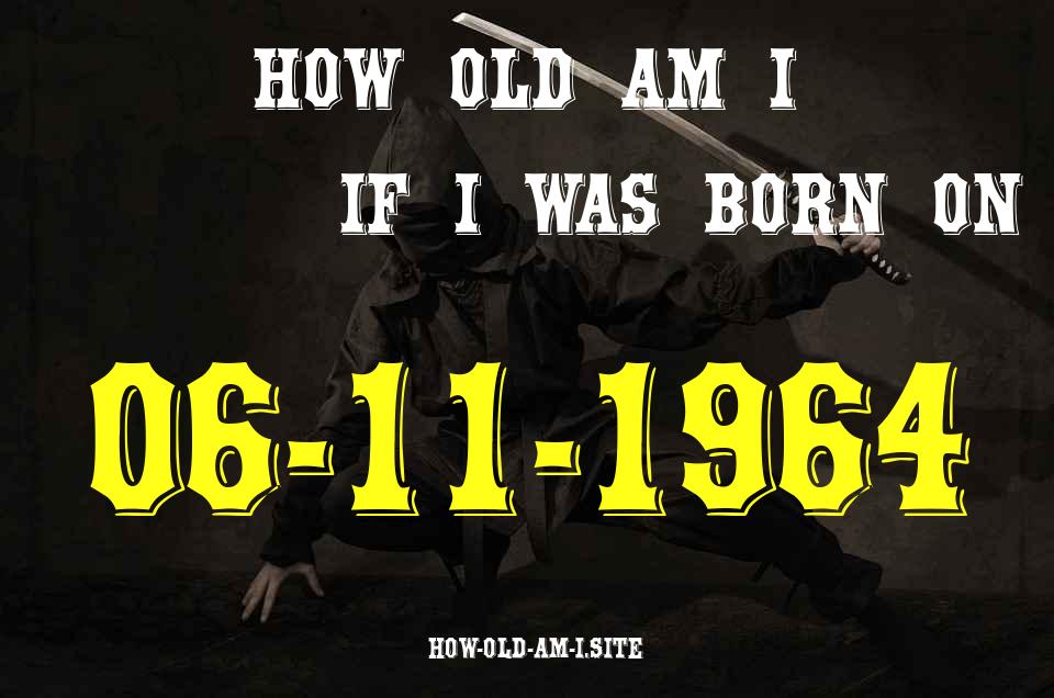 ᐈ Born On 06 November 1964 My Age in 2024? [100% ACCURATE Age Calculator!]
