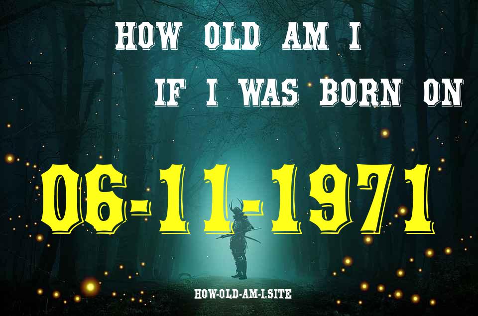 ᐈ Born On 06 November 1971 My Age in 2024? [100% ACCURATE Age Calculator!]