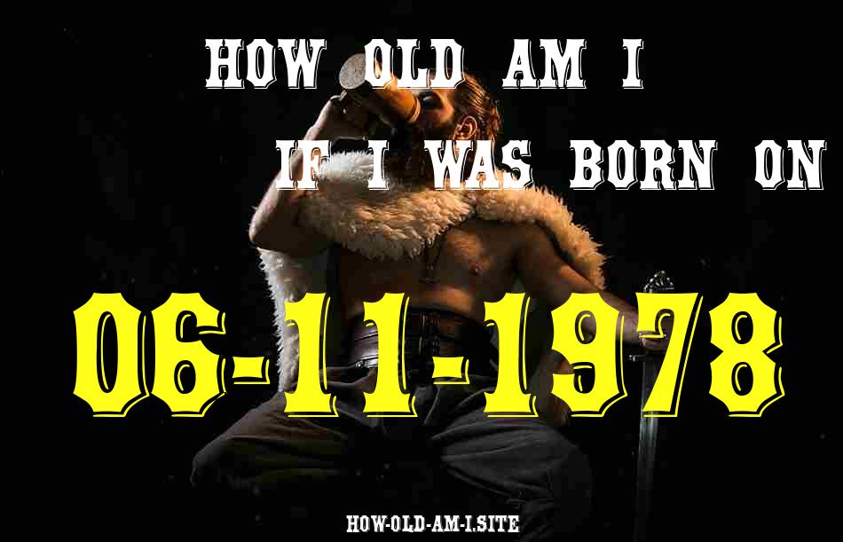 ᐈ Born On 06 November 1978 My Age in 2024? [100% ACCURATE Age Calculator!]