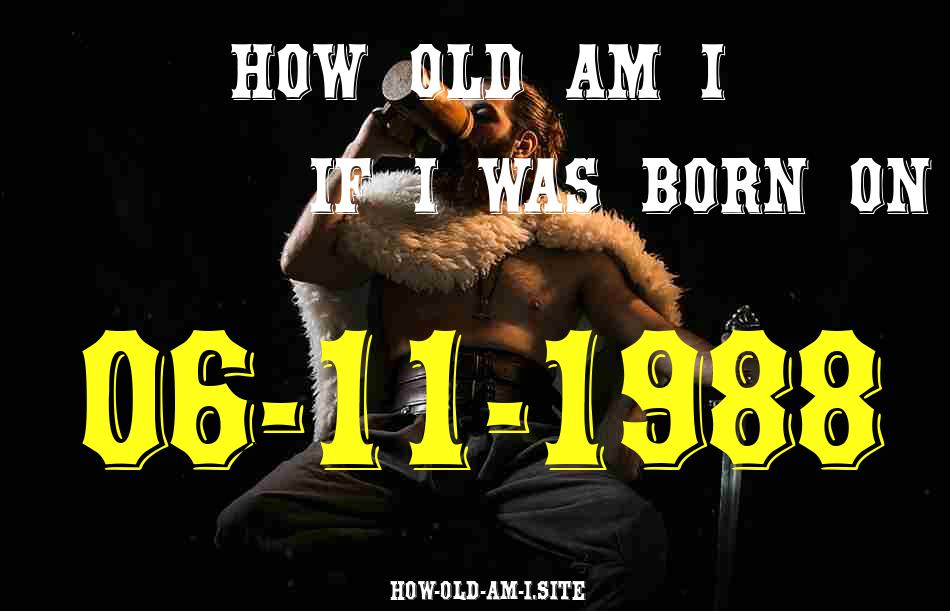 ᐈ Born On 06 November 1988 My Age in 2024? [100% ACCURATE Age Calculator!]