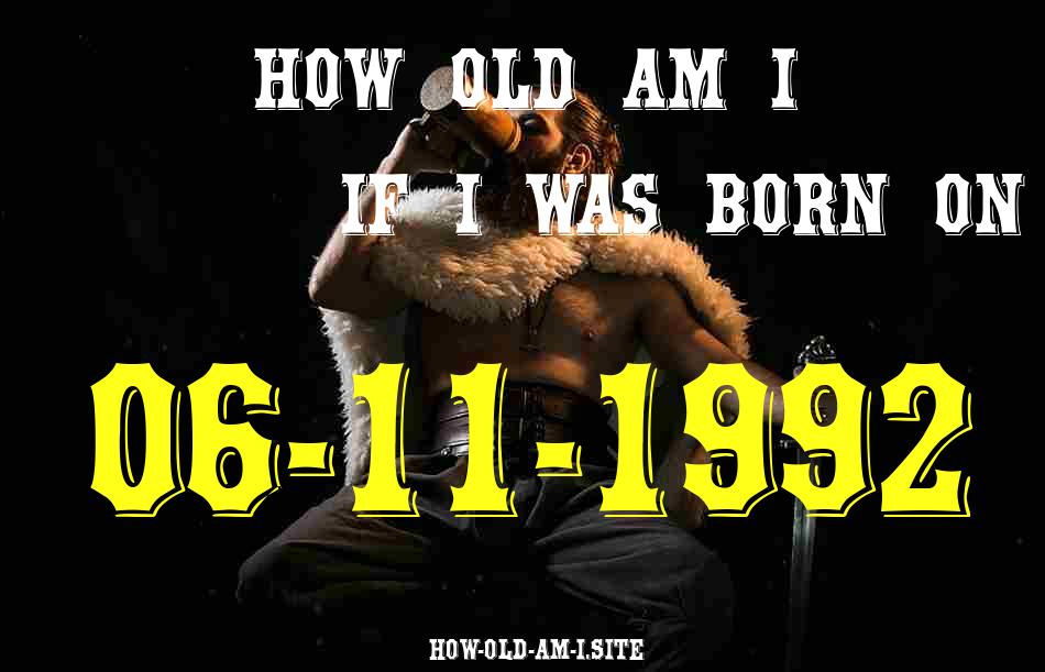 ᐈ Born On 06 November 1992 My Age in 2024? [100% ACCURATE Age Calculator!]