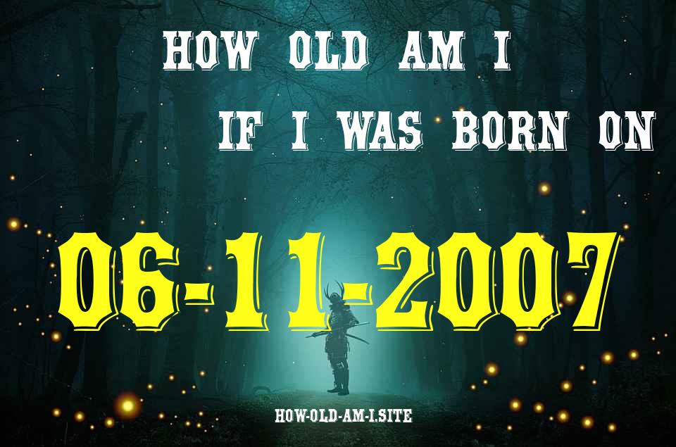 ᐈ Born On 06 November 2007 My Age in 2024? [100% ACCURATE Age Calculator!]