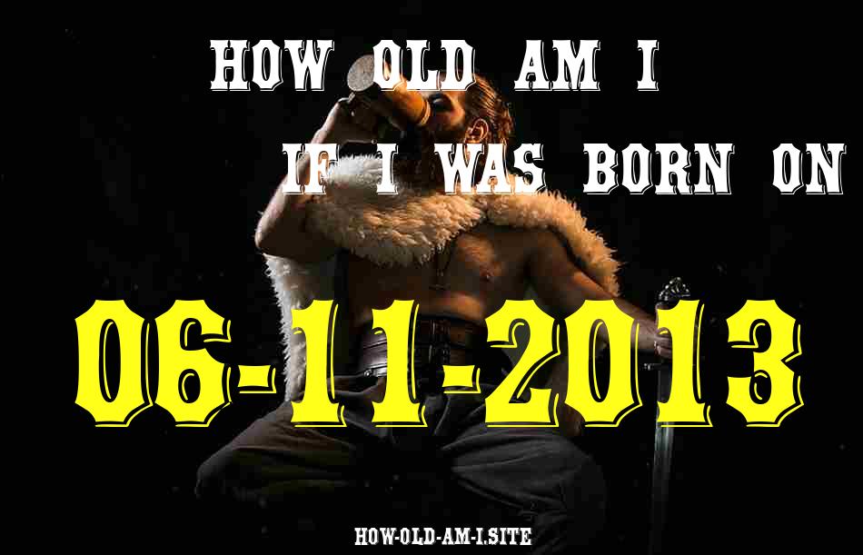 ᐈ Born On 06 November 2013 My Age in 2024? [100% ACCURATE Age Calculator!]