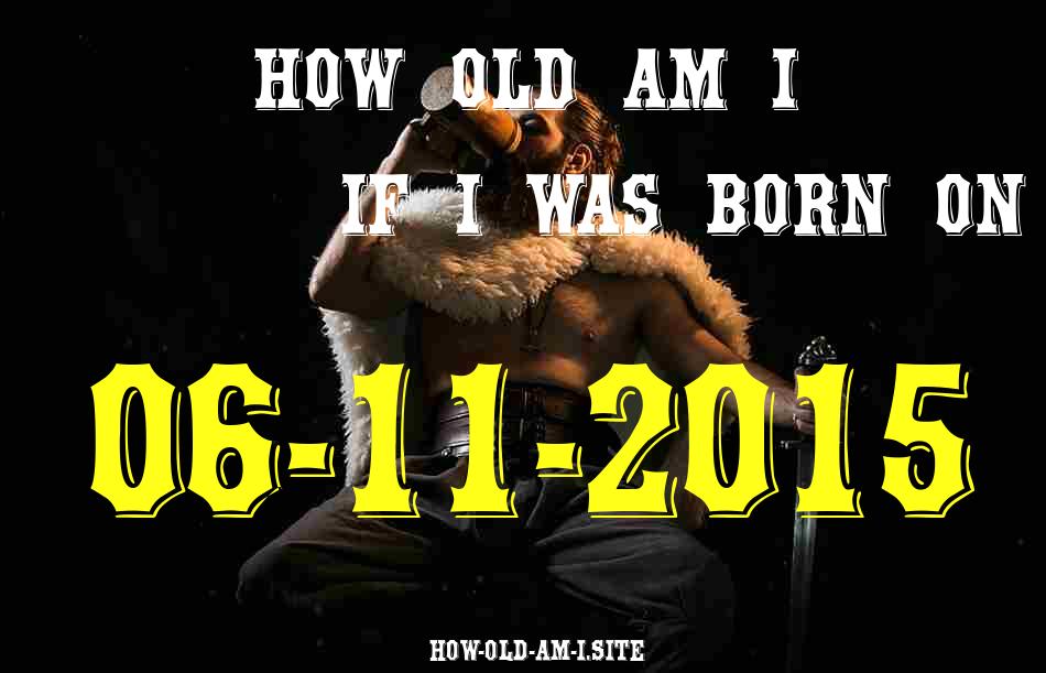 ᐈ Born On 06 November 2015 My Age in 2024? [100% ACCURATE Age Calculator!]