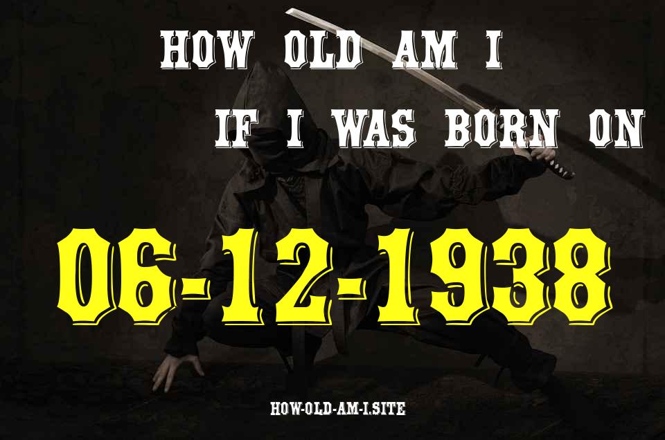 ᐈ Born On 06 December 1938 My Age in 2024? [100% ACCURATE Age Calculator!]
