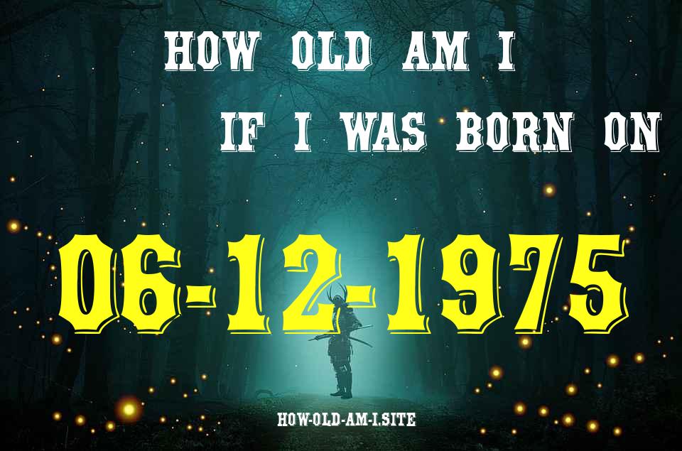 ᐈ Born On 06 December 1975 My Age in 2024? [100% ACCURATE Age Calculator!]