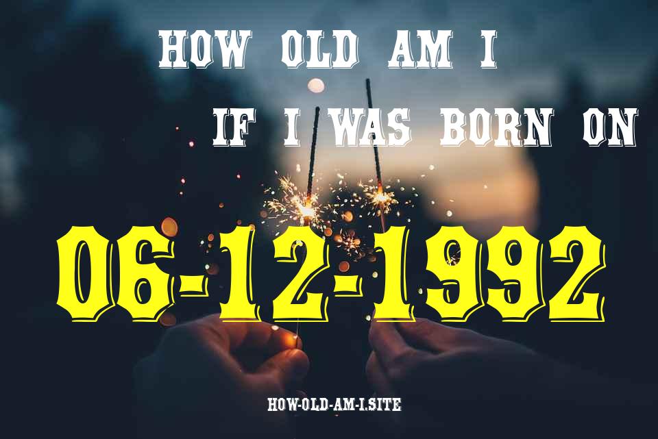 ᐈ Born On 06 December 1992 My Age in 2024? [100% ACCURATE Age Calculator!]