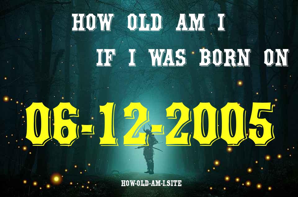 ᐈ Born On 06 December 2005 My Age in 2024? [100% ACCURATE Age Calculator!]
